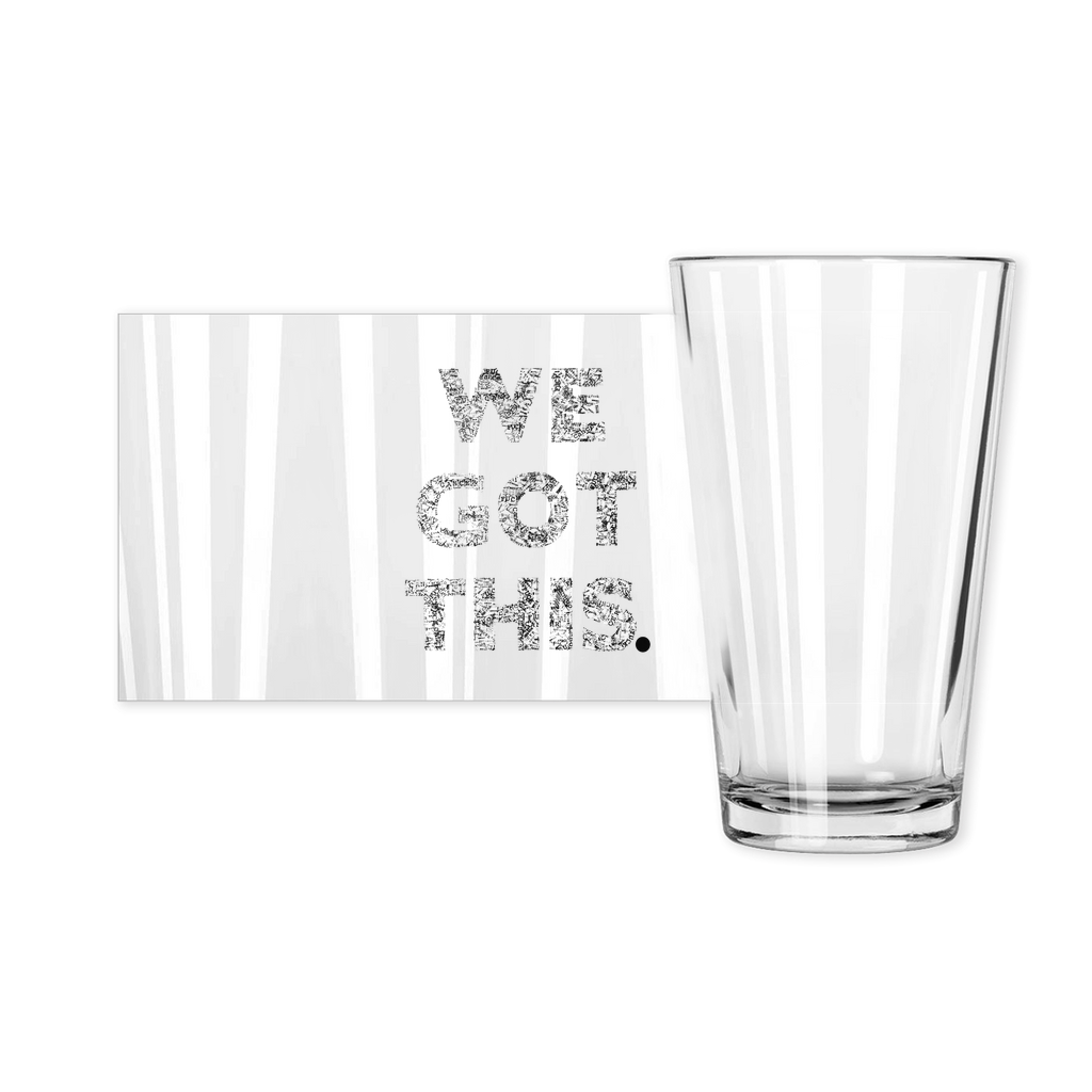 "We Got This" Pint Glasse